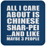 All I Care About Is Chinese Shar-Pei - Drink Coaster