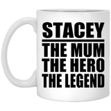 Stacey The Mum The Hero The Legend - 11 Oz Coffee Mug