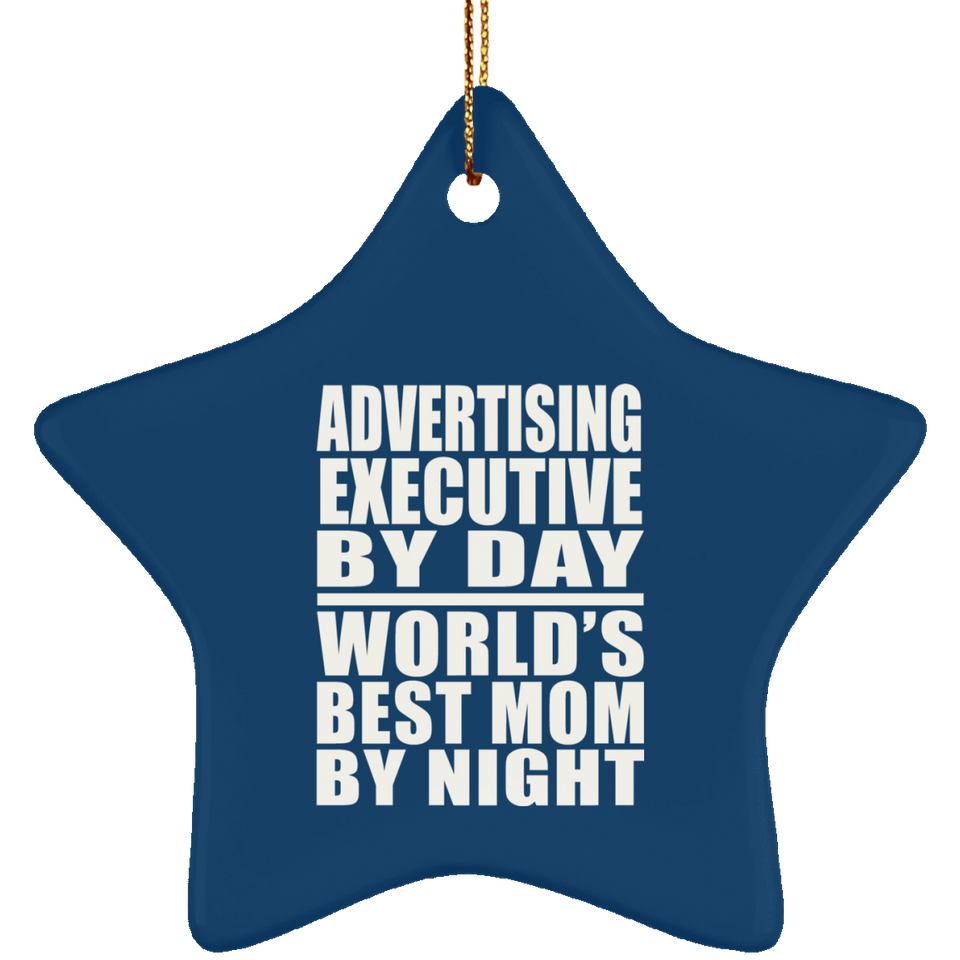Advertising Executive By Day World's Best Mom By Night - Star Ornament