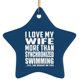 I Love My Wife More Than Synchronized Swimming - Star Ornament