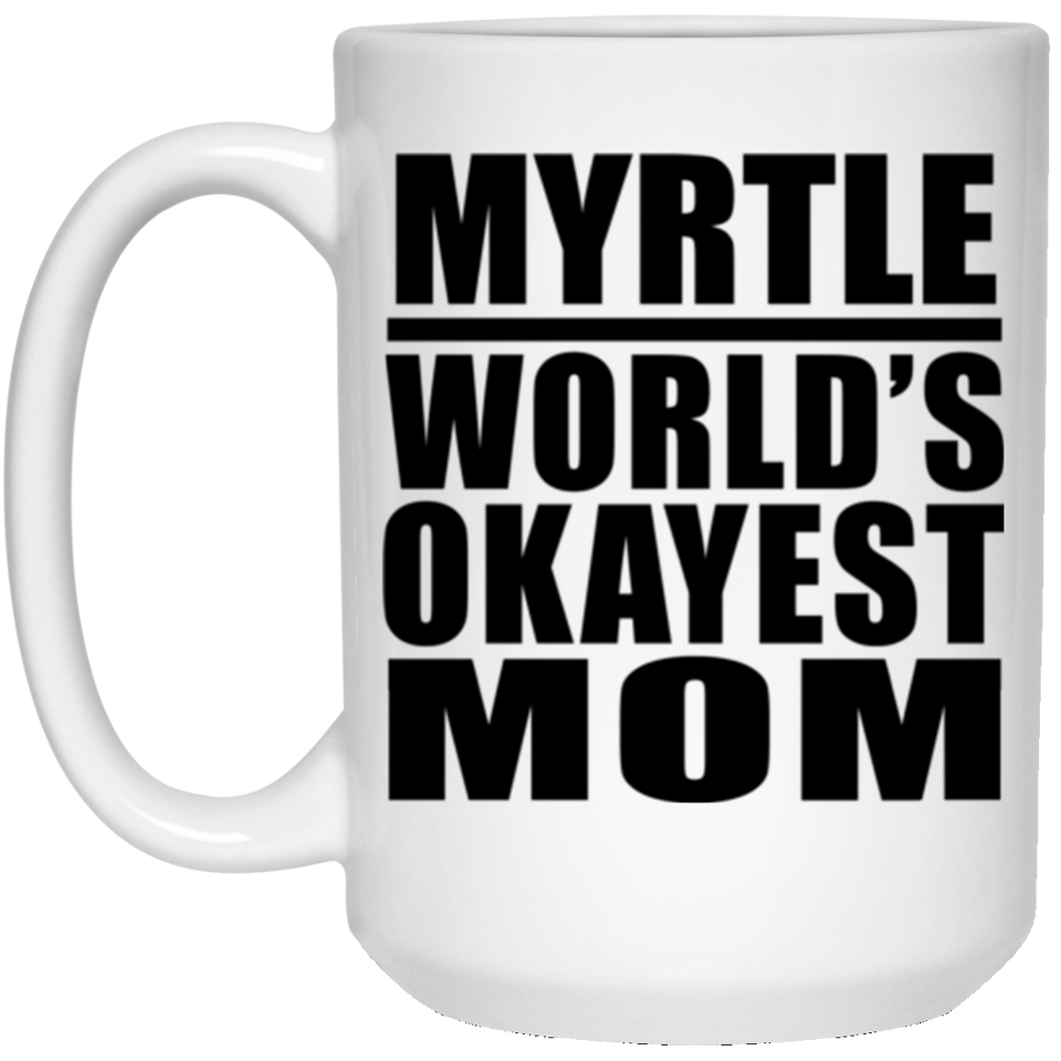 Myrtle World's Okayest Mom - 15 Oz Coffee Mug