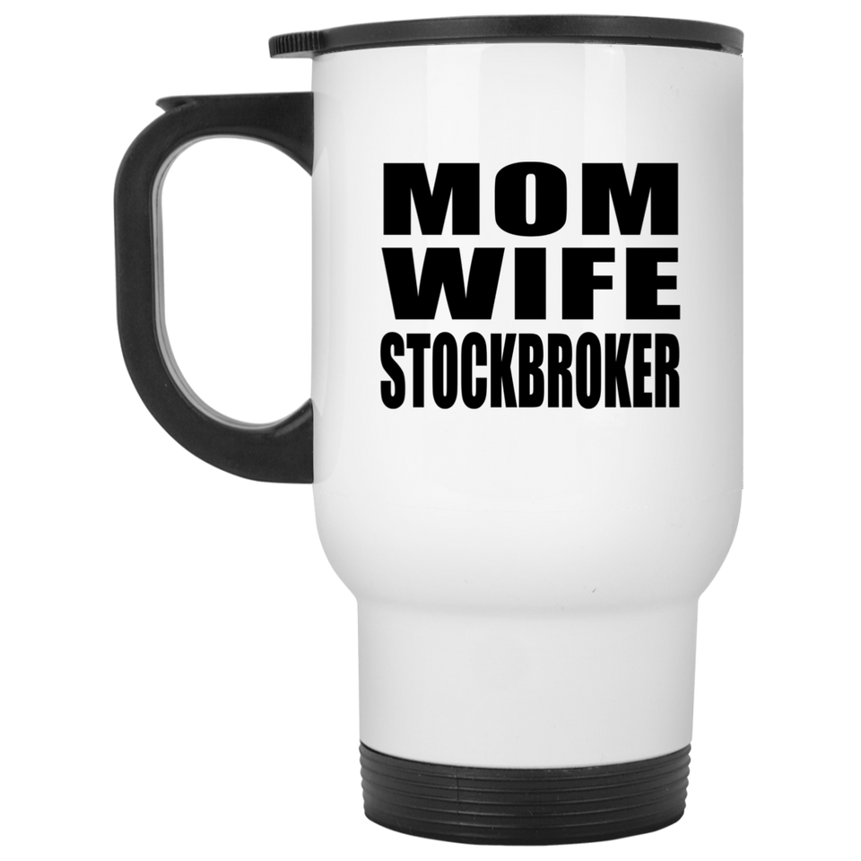 Mom Wife Stockbroker - White Travel Mug