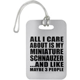 All I Care About Is My Miniature Schnauzer - Luggage Bag Tag