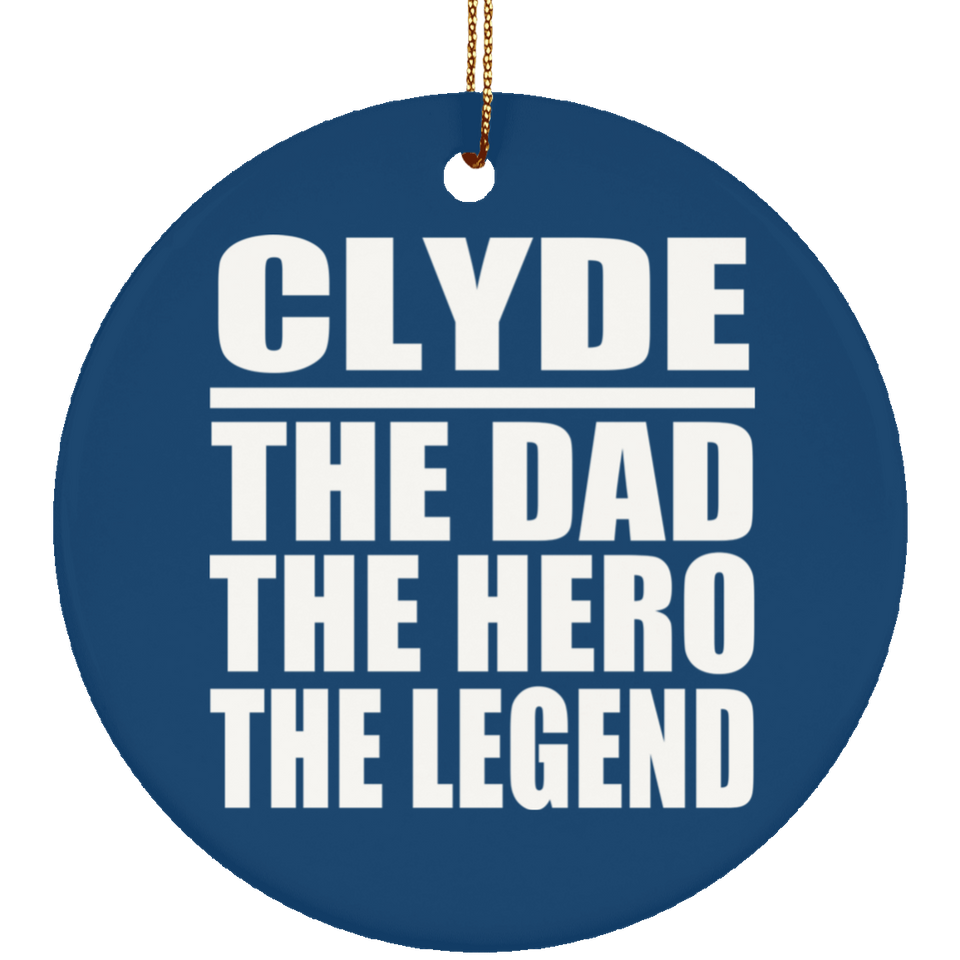 Clyde The Dad The Hero The Legend - Circle Ornament