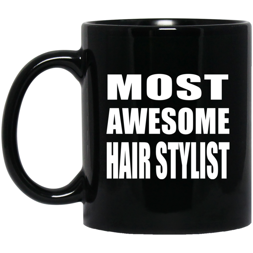 Most Awesome Hair Stylist - 11 Oz Coffee Mug Black