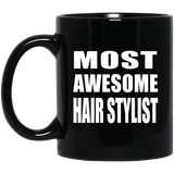 Most Awesome Hair Stylist - 11 Oz Coffee Mug Black