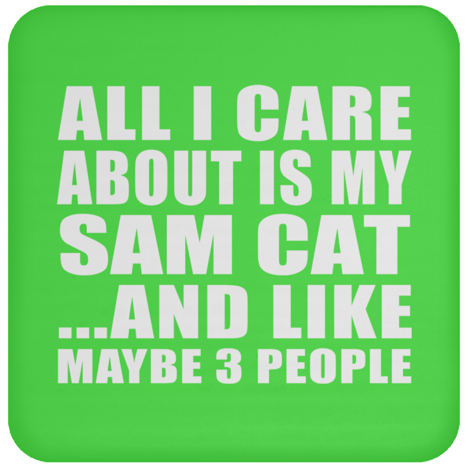All I Care About Is My Sam Cat - Drink Coaster