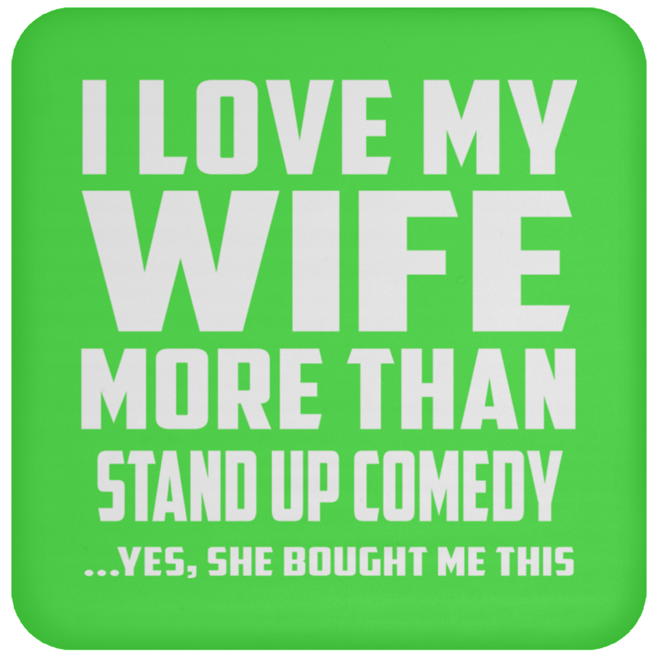 I Love My Wife More Than Stand Up Comedy - Drink Coaster