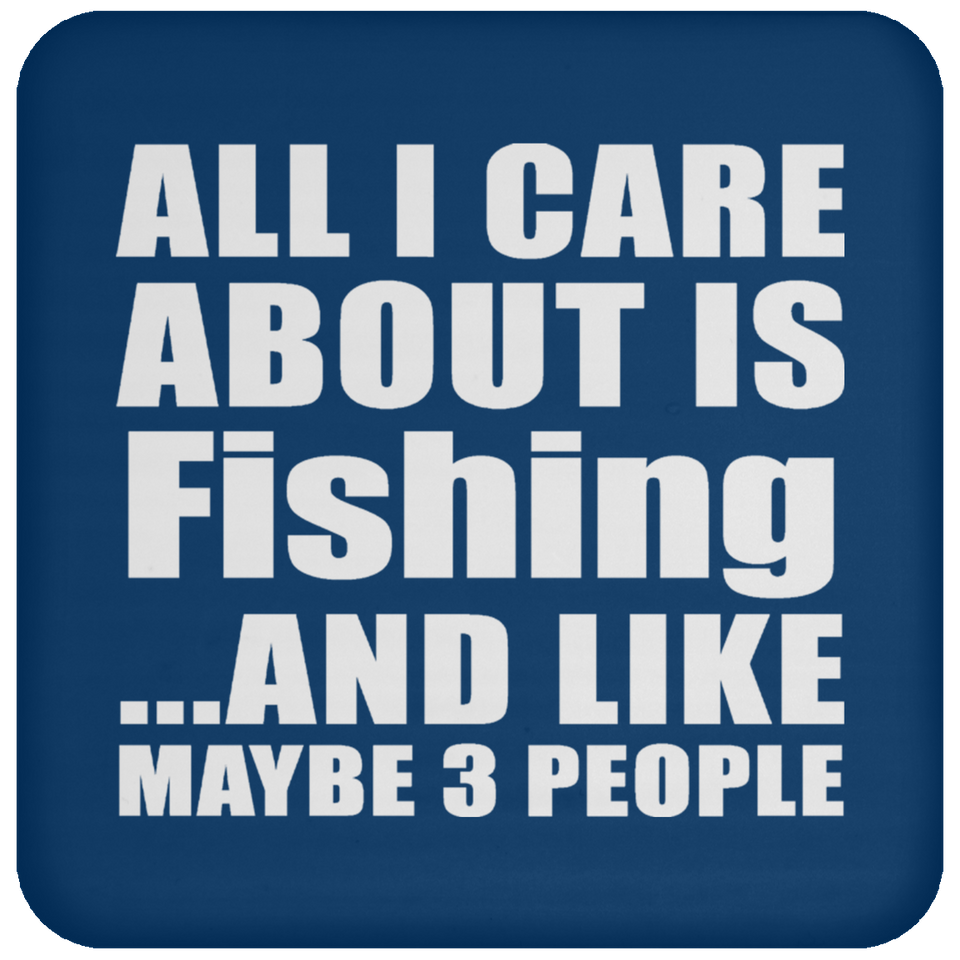 All I Care About Is Fishing - Drink Coaster