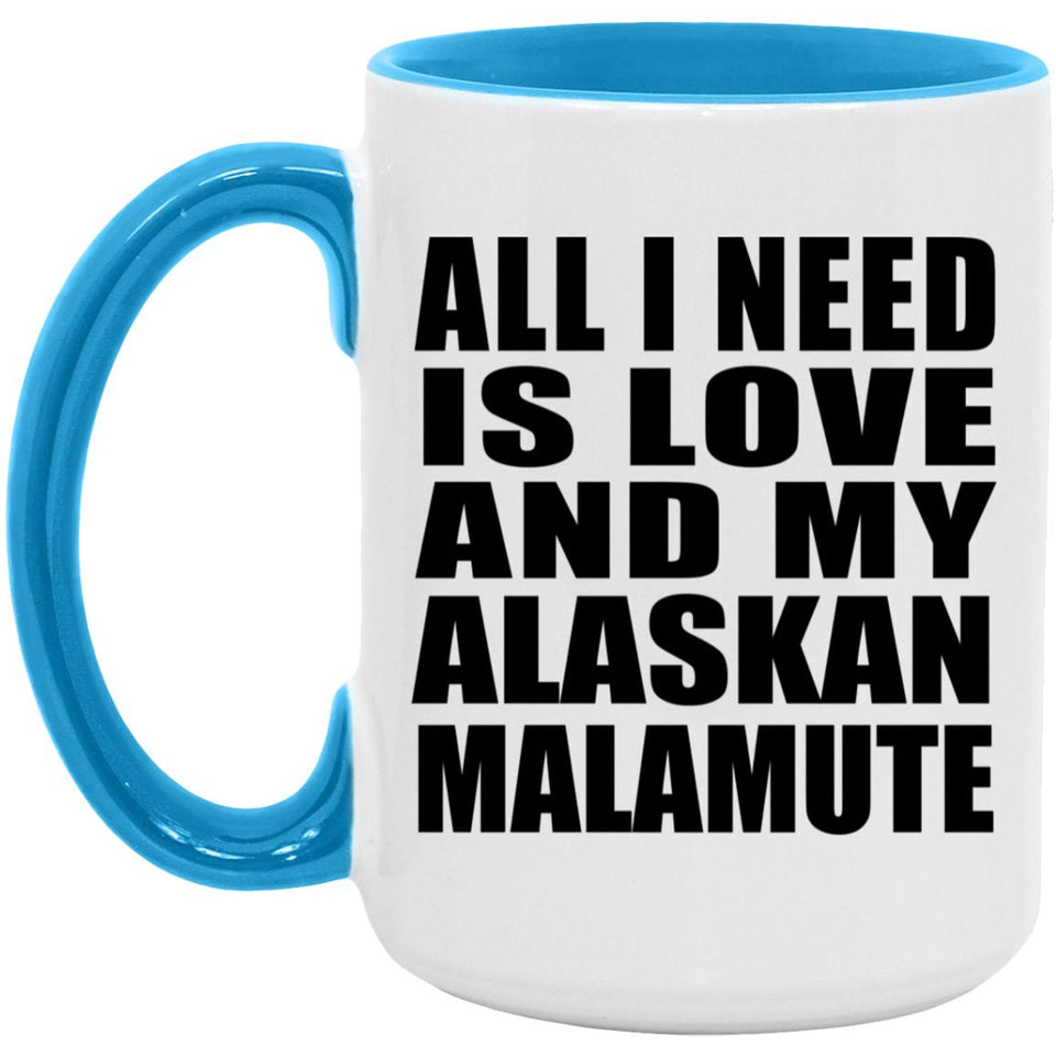 All I Need Is Love And My Alaskan Malamute - 15oz Accent Mug Blue
