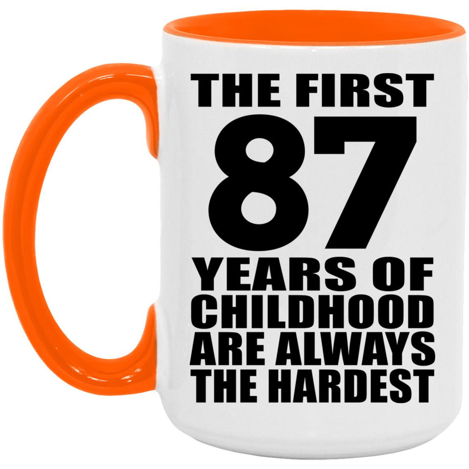 87th Birthday First 87 Years of Childhood Are The Hardest - 15oz Accent Mug Orange
