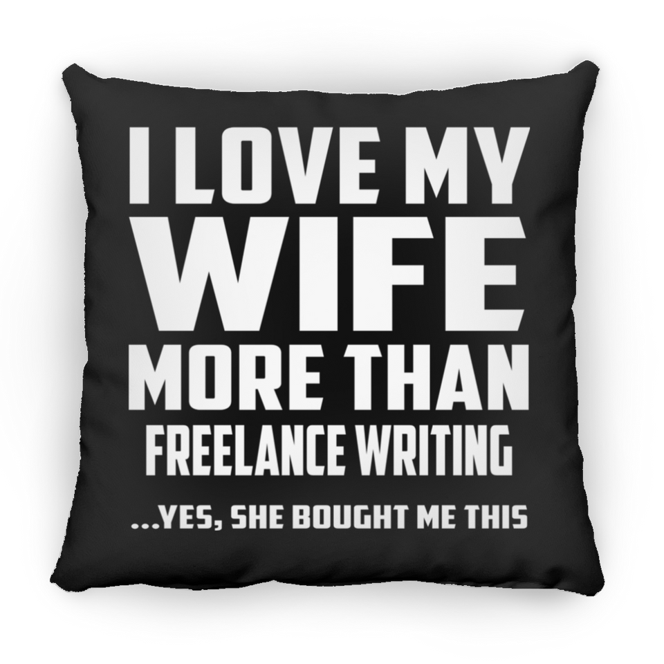 I Love My Wife More Than Freelance Writing - Throw Pillow Black