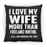 I Love My Wife More Than Freelance Writing - Throw Pillow Black