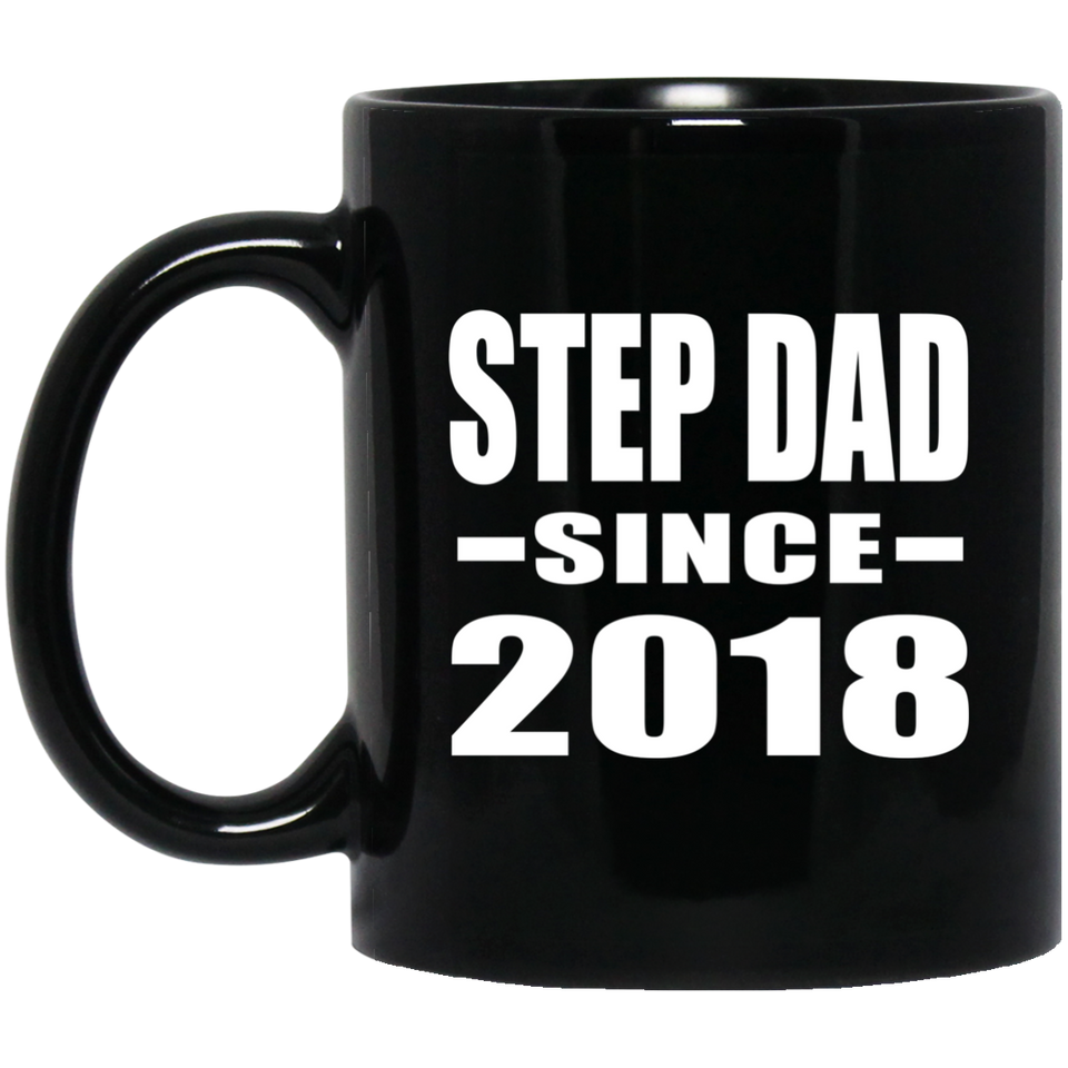Step Dad Since 2018 - 11 Oz Coffee Mug Black