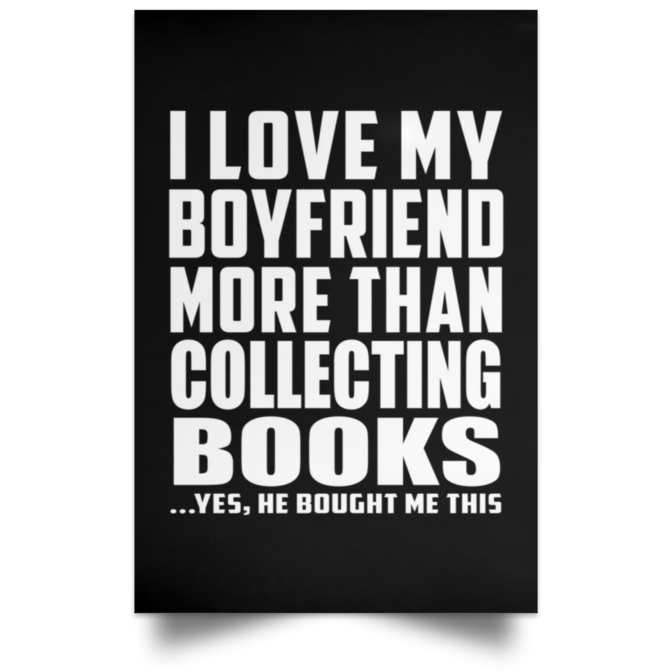 I Love My Boyfriend More Than Collecting Books - Poster Portrait