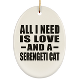 All I Need Is Love And A Serengeti Cat - Oval Ornament