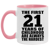 21st Birthday First 21 Years of Childhood Are The Hardest - 11oz Accent Mug Pink