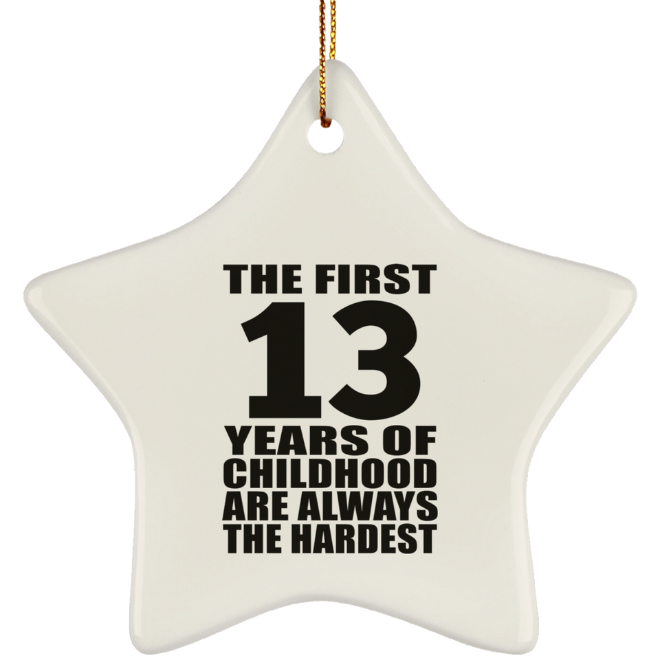 13th Birthday First 13 Years of Childhood Are The Hardest - Star Ornament
