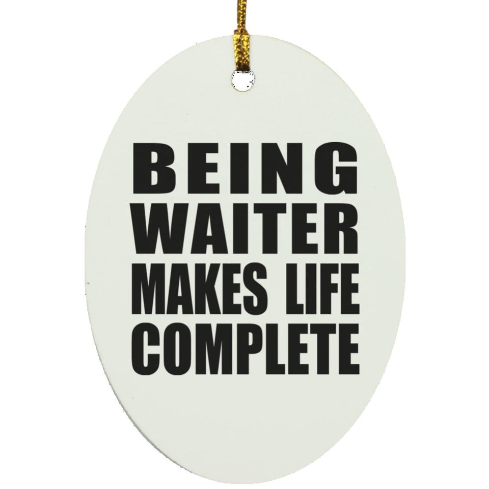 Being Waiter Makes Life Complete - Oval Ornament
