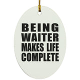 Being Waiter Makes Life Complete - Oval Ornament