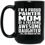 Proud Painter Mom Of Awesome Daughter - 15 Oz Coffee Mug Black