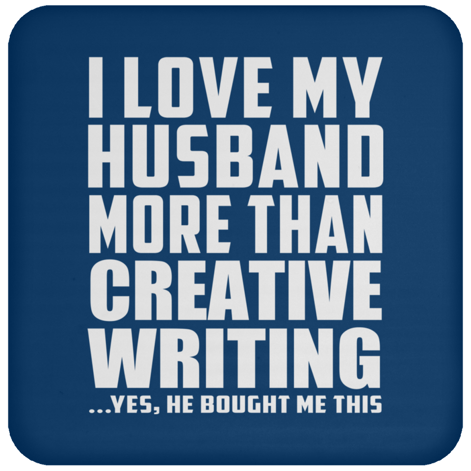 I Love My Husband More Than Creative Writing - Drink Coaster