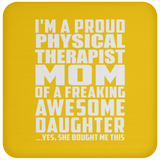 Proud Physical Therapist Mom Of Awesome Daughter - Drink Coaster