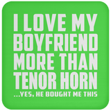 I Love My Boyfriend More Than Tenor Horn - Drink Coaster