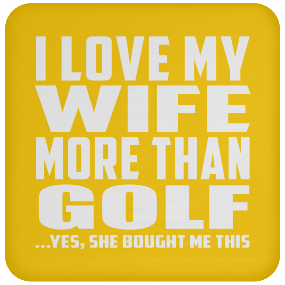 I Love My Wife More Than Golf - Drink Coaster