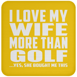 I Love My Wife More Than Golf - Drink Coaster