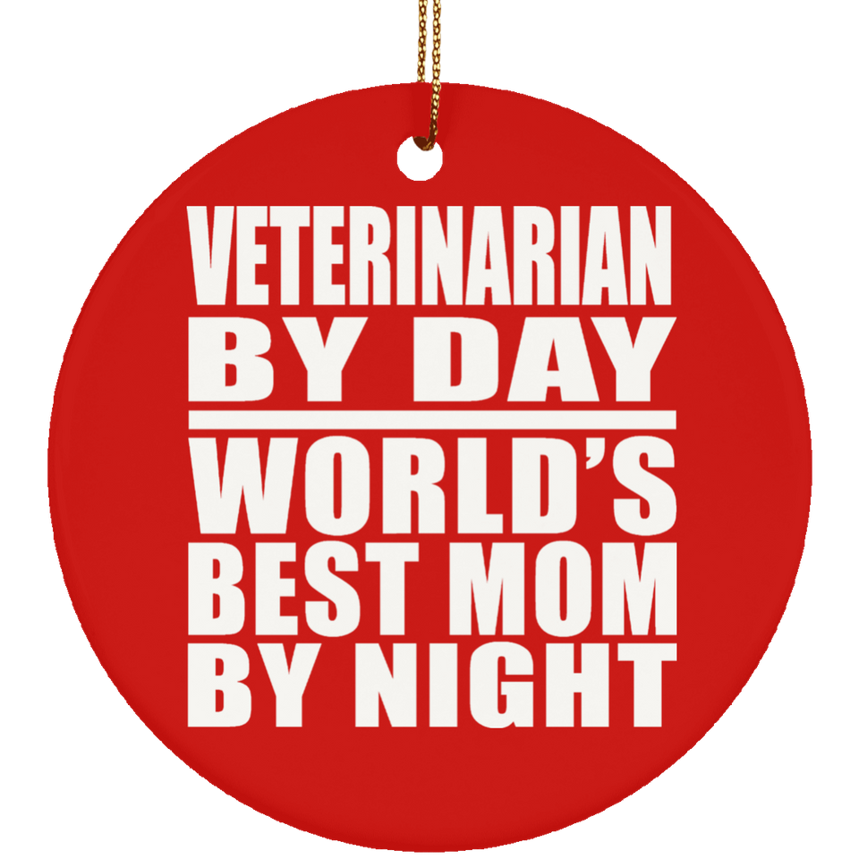Veterinarian By Day World's Best Mom By Night - Circle Ornament