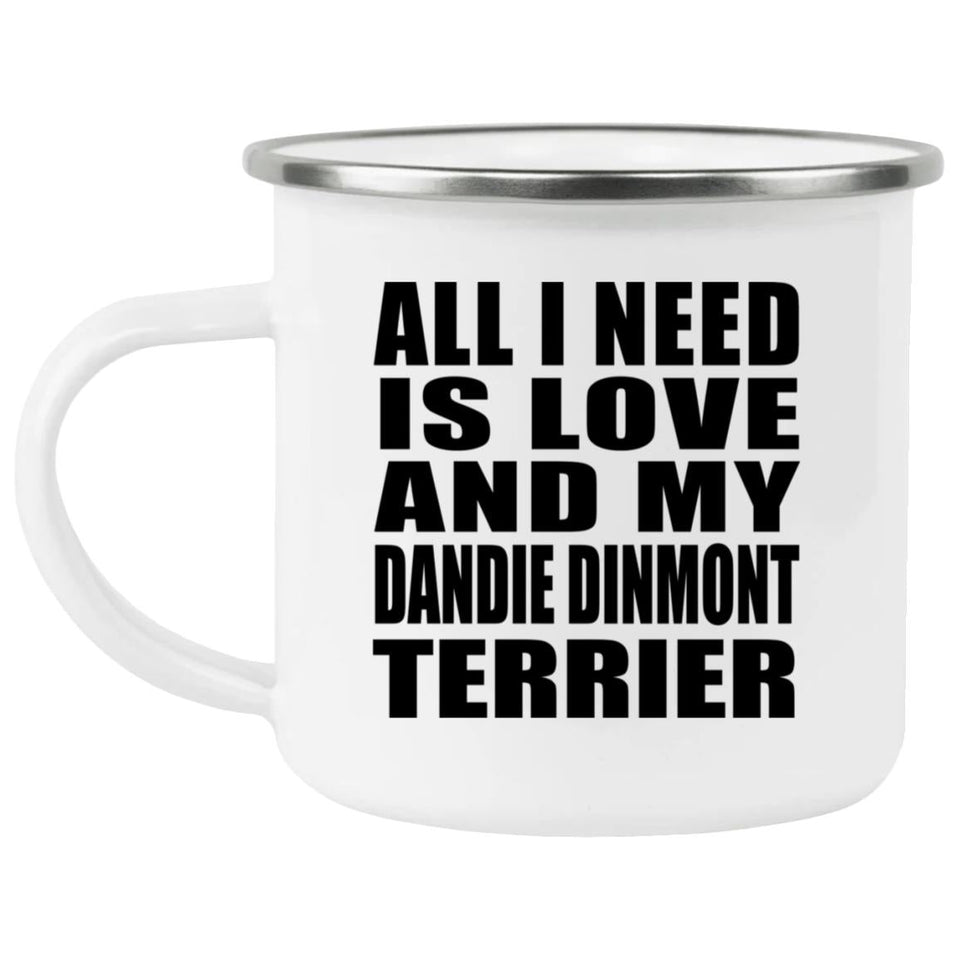 All I Need Is Love And My Dandie Dinmont Terrier - 12oz Camping Mug