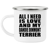 All I Need Is Love And My Dandie Dinmont Terrier - 12oz Camping Mug