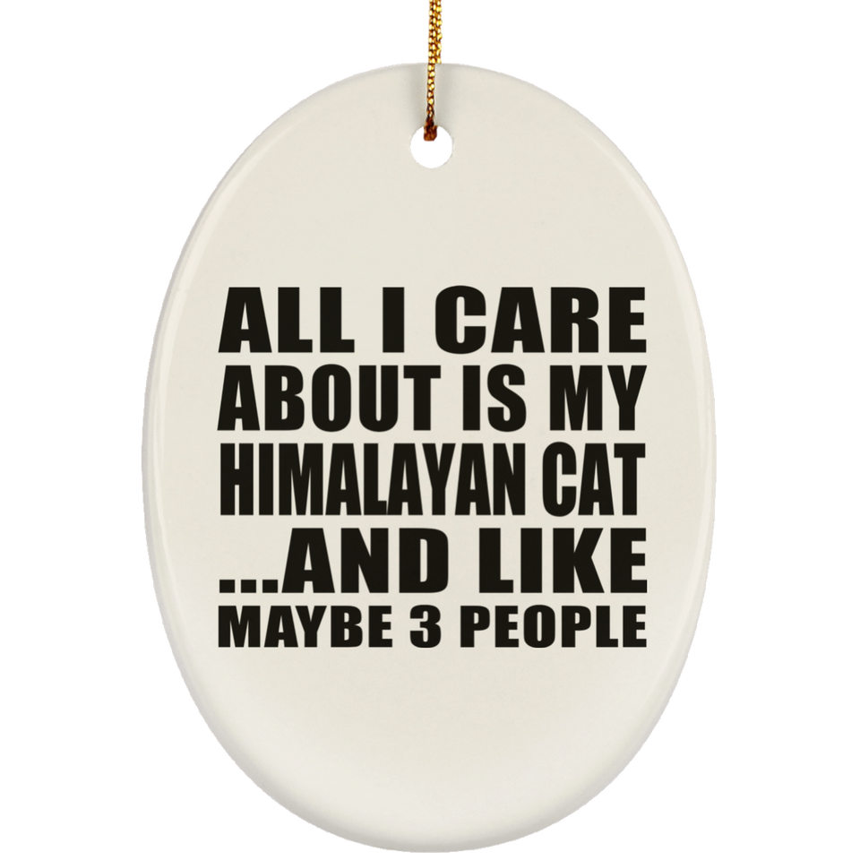 All I Care About Is My Himalayan Cat - Oval Ornament