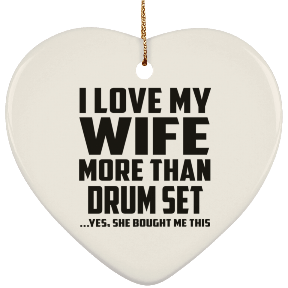 I Love My Wife More Than Drum Set - Heart Ornament