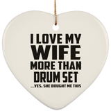I Love My Wife More Than Drum Set - Heart Ornament