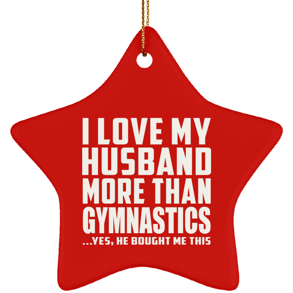 I Love My Husband More Than Gymnastics - Star Ornament