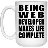 Being Web Developer Makes Life Complete - 15oz Coffee Mug