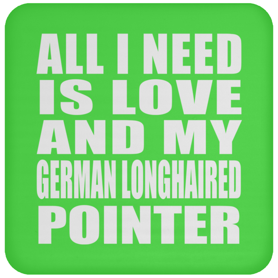 All I Need Is Love And My German Longhaired Pointer - Drink Coaster