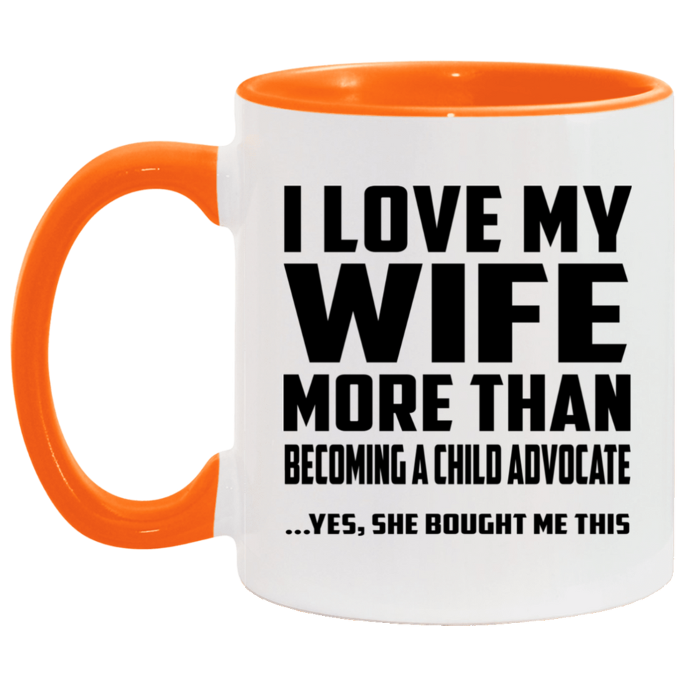 I Love My Wife More Than Becoming A Child Advocate - 11oz Accent Mug Orange