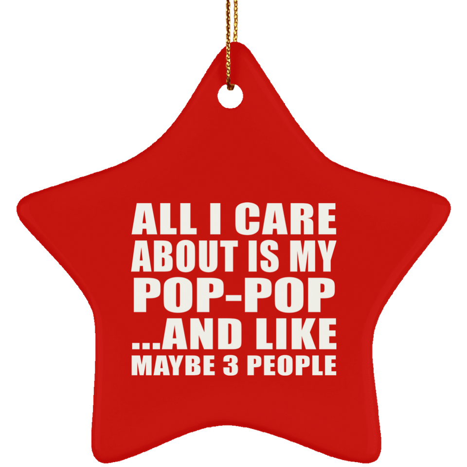 All I Care About Is My Pop-Pop - Star Ornament