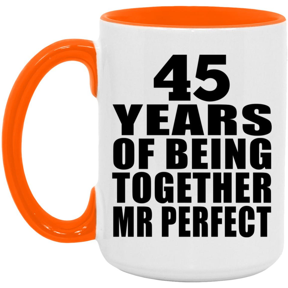 45th Anniversary 45 Years Of Being Mr Perfect - 15oz Accent Mug Orange