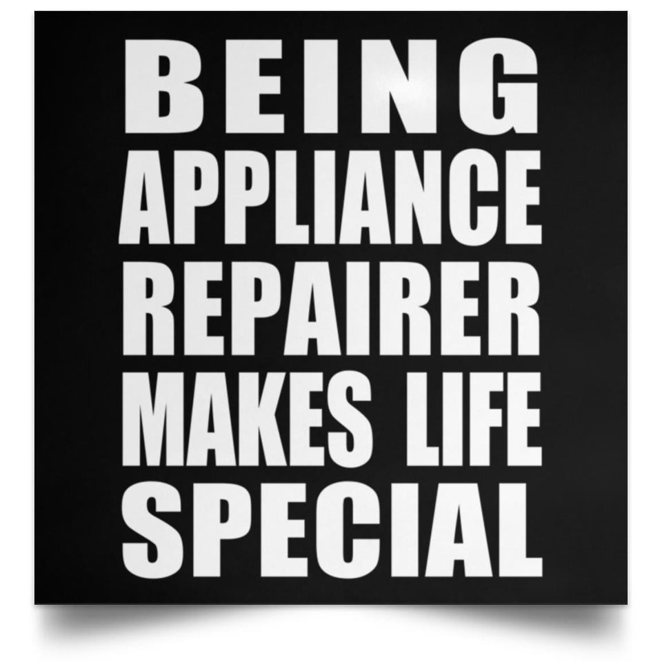 Being Appliance Repairer Makes Life Special - Poster Square