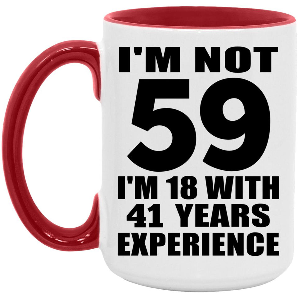 59th Birthday I'm Not 59 I'm 18 With 41 Years Experience - 15oz Accent Mug Red