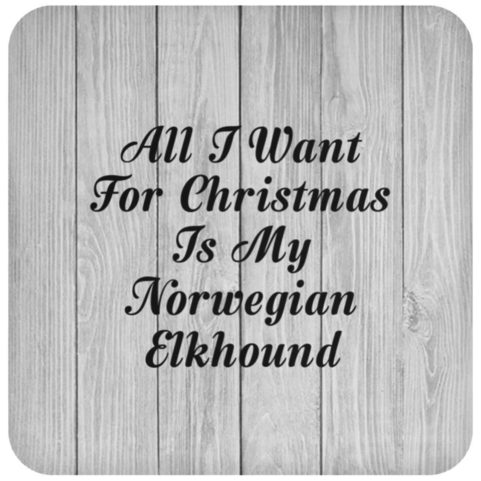All I Want For Christmas Is My Norwegian Elkhound - Drink Coaster F