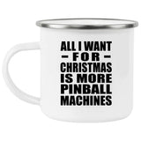 All I Want For Christmas Is More Pinball Machines - 12oz Camping Mug