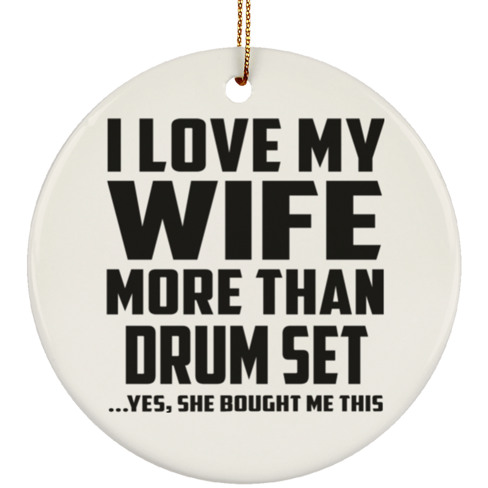 I Love My Wife More Than Drum Set - Circle Ornament