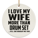 I Love My Wife More Than Drum Set - Circle Ornament