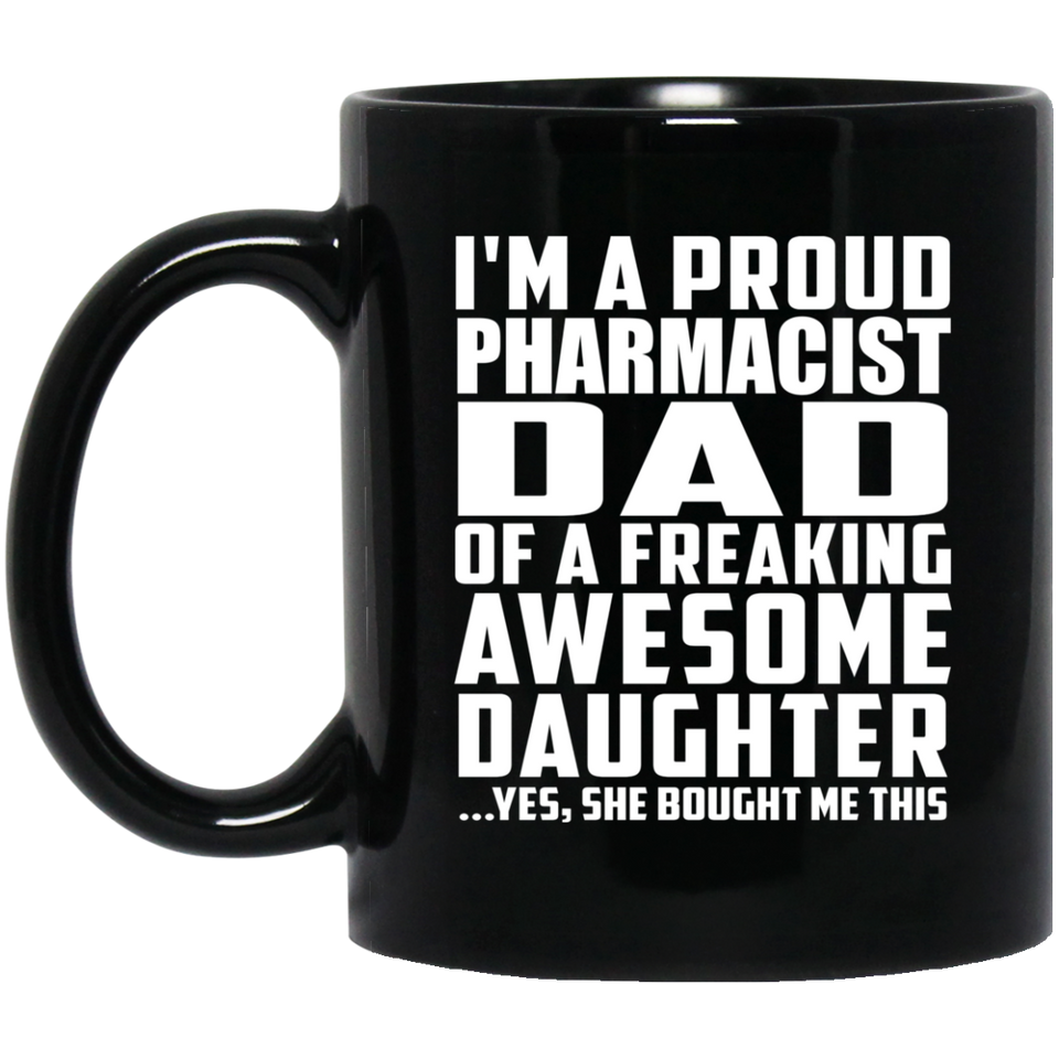 Proud Pharmacist Dad Of Awesome Daughter - 11 Oz Coffee Mug Black