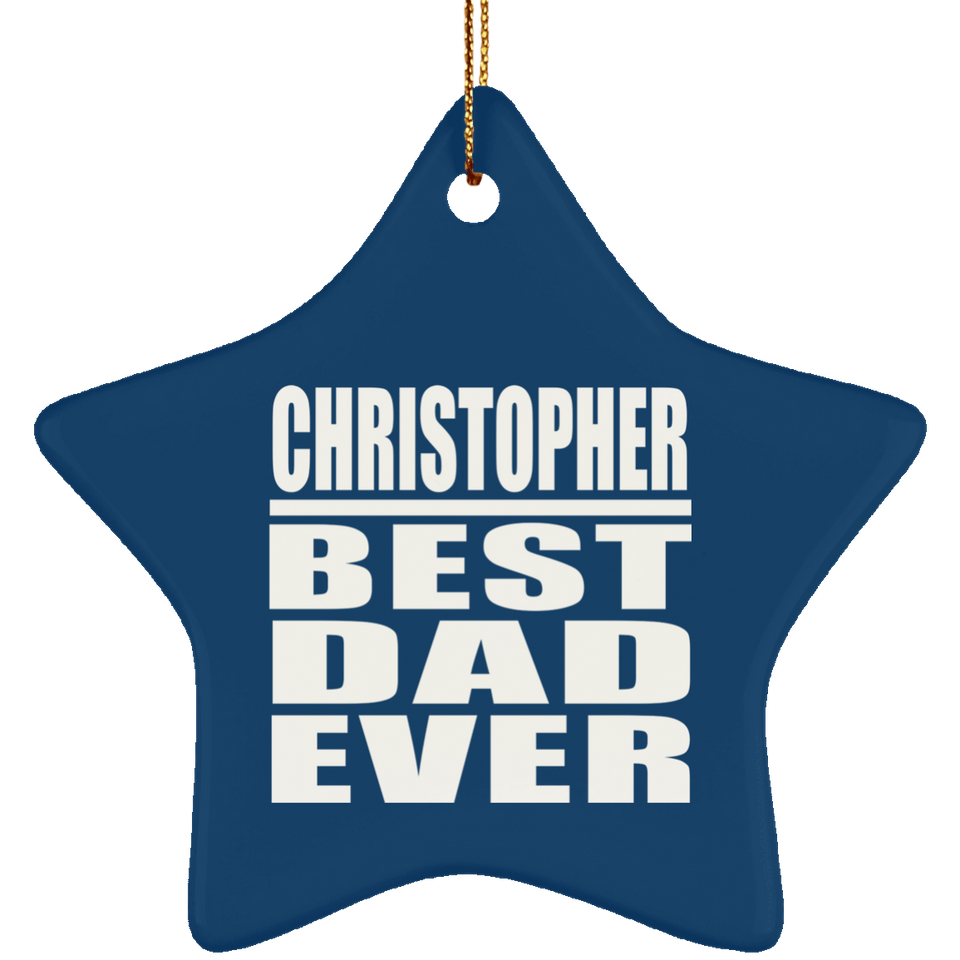 Christopher Best Dad Ever - Star Ornament